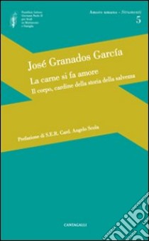 La carne si fa amore. Il corpo, cardine della storia della salvezza libro di Garcìa Granados José