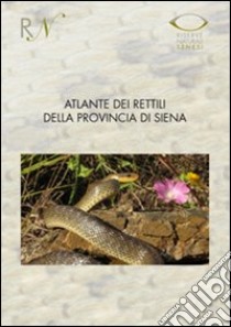 Atlante dei rettili della provincia di Siena (2000-2009) libro di Piazzini Sandro; Favilli Leonardo; Manganelli Giuseppe