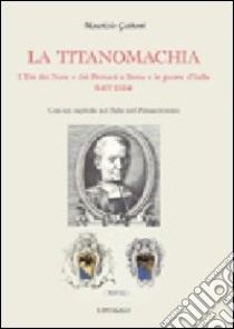 La titanomachia. L'età dei Nove e dei Petrucci a Siena e le guerre d'Italia (1477-1524) libro di Gattoni Maurizio