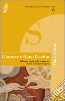 L'amore e il suo fascino. Bellezza e castità nella prospettiva di san Tommaso d'Aquino libro di Gotia Oana