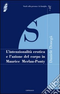 L'intenzionalità erotica e l'azione del corpo in Maurice Merleau-Ponty libro di Donegà Daniele