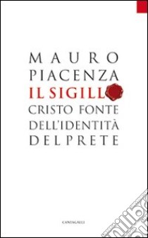 Il sigillo. Cristo fonte dell'identità del prete libro di Piacenza Mauro