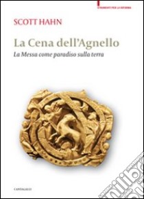 La cena dell'agnello. La messa come paradiso sulla terra libro di Hahn Scott