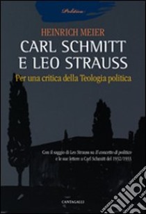 Carl Schmitt e Leo Strauss. Per una critica della teologia politica libro di Meier Heinrich