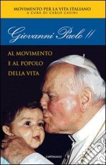 Giovanni Paolo II. Al movimento e al popolo della vita libro di Movimento per la vita italiano (cur.)