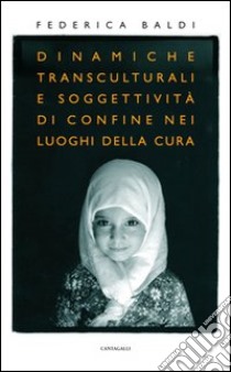 Dinamiche transculturali e soggettività di confine nei luoghi della cura libro di Baldi Federica