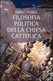 La filosofia politica della Chiesa cattolica. Vol. 1 libro di Schall James V.