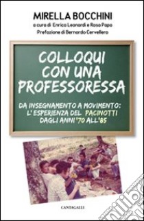 Colloqui con una professoressa. Da insegnamento a movimento: l'esperienza del Pacinotti dagli anni '70 all'85 libro di Bocchini Mirella; Leonardi E. (cur.); Papa R. (cur.)