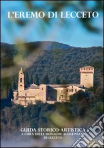 L'eremo di Lecceto. Guida storico-artistica libro di Monache agostiniane di Lecceto (cur.)