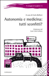 Autonomia e medicina: tutti sconfitti? libro di Bellieni C. (cur.)