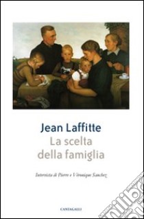 La scelta della famiglia libro di Laffitte Jean; Sanchez Pierre; Sanchez Véronique