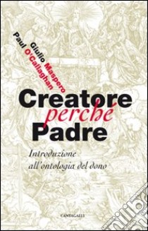 Creatore perché padre. Introduzione all'ontologia del dono libro di Maspero Giulio; O'Callaghan Paul