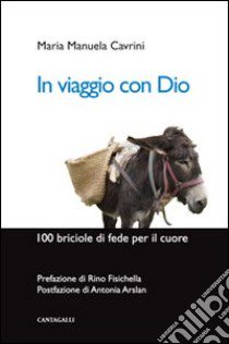 In viaggio con Dio. 100 briciole di fede per il cuore libro di Cavrini Maria Manuela