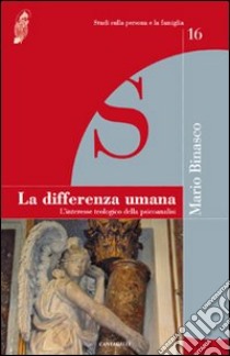 La differenza umana. L'interesse teologico della psicoanalisi libro di Binasco Mario