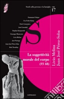 La soggettività morale del corpo (VS 48) libro di Melina L. (cur.); Pérez Soba J. J. (cur.)