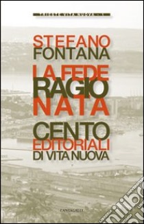 La fede ragionata. Cento editoriali di «Vita Nuova» libro di Fontana Stefano