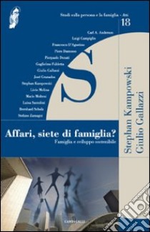 Affari, siete di famiglia? Famiglia e sviluppo sostenibile libro di Kampowski Stephan; Gallazzi Giulio