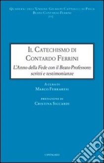 Il Catechismo di Contardo Ferrini. L'anno della Fede con il Beato Professore: scritti e testimonianze libro di Ferraresi M. (cur.)