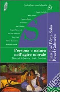 Persona e natura nell'agire morale. Memoriale di Cracovia. Studi. Contributi libro di Perez-Soba Juan José; Galuszka Pawel Stanislaw