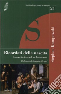 Ricordati della nascita. L'uomo in ricerca di un fondamento libro di Kampowski Stephan