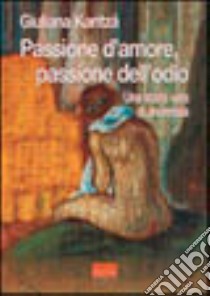 Passione d'amore, passione dell'odio. Una storia vera di anoressia libro di Kantzá Giuliana