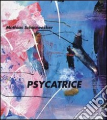 Psycatrice libro di Schauwecker Mathias