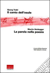 Il canto dell'esule-La parola nella poesia. Testo tedesco a fronte libro di Trakl Georg; Heidegger Martin; Zaccaria G. (cur.)