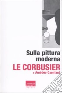 Sulla pittura moderna libro di Le Corbusier; Ozenfant Amédée