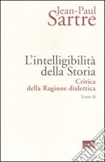 L'intelligibilità della storia. Critica della ragione dialettica. Vol. 2 libro di Sartre Jean-Paul; Cambria F. (cur.)