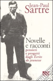 Novelle e racconti. Pensieri e progetti dagli «Écrits de jeunesse» libro di Sartre Jean-Paul; Farina G. (cur.)