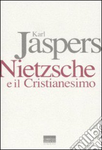 Nietzsche e il cristianesimo libro di Jaspers Karl; Dolei G. (cur.)