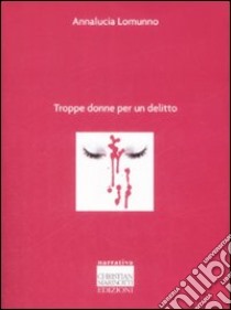 Troppe donne per un delitto libro di Lomunno Annalucia