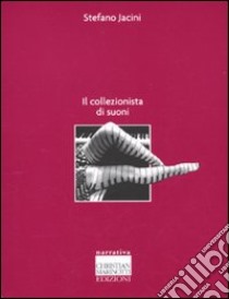 Il collezionista di suoni libro di Jacini Stefano