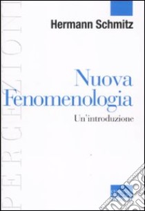 Nuova fenomenologia. Un'introduzione libro di Schmitz Hermann