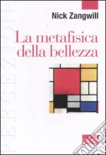 La metafisica della bellezza libro di Zangwill Nick; Di Monte M. (cur.)