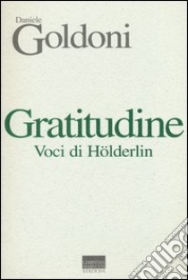 Gratitudine. Voci di Hölderlin libro di Goldoni Daniele