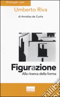 Figurazione. Alla ricerca della forma libro di Riva Umberto; De Curtis Annalisa