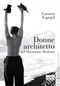 Donne architetto nel Movimento Moderno libro di Espegel Carmen; Pierini S. (cur.)