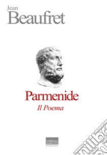 Parmenide. Il poema libro di Beaufret Jean