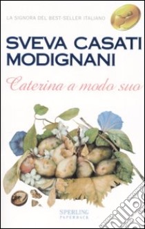 Caterina a modo suo libro di Casati Modignani Sveva