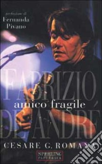 Amico fragile. Fabrizio De André libro di Romana Cesare G.