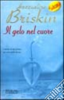 Il gelo nel cuore libro di Briskin Jacqueline