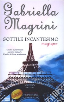 Sottile incantesimo. Magique libro di Magrini Gabriella