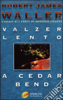 Valzer lento a Cedar Bend libro di Waller Robert J.