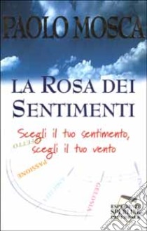 La rosa dei sentimenti libro di Mosca Paolo