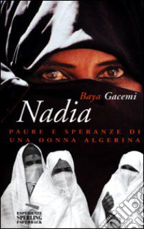 Nadia. Paure e speranze di una donna algerina libro di Gacemi Baya