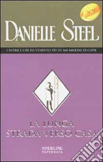 La lunga strada verso casa libro di Steel Danielle