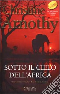 Sotto il cielo dell'Africa libro di Arnothy Christine