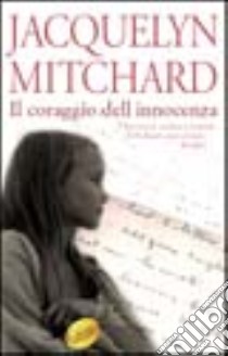 Il coraggio dell'innocenza libro di Mitchard Jacquelyn