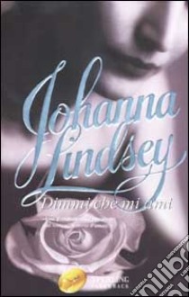 Dimmi che mi ami libro di Lindsey Johanna